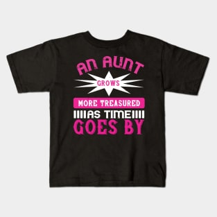 An aunt grows more treasured as time goes by Kids T-Shirt